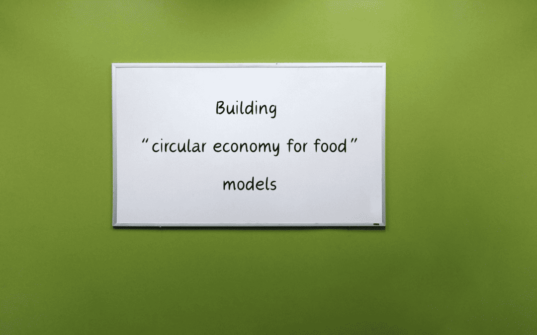 Building “circular economy for food” models